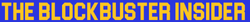 The Blockbuster Insider Long.png